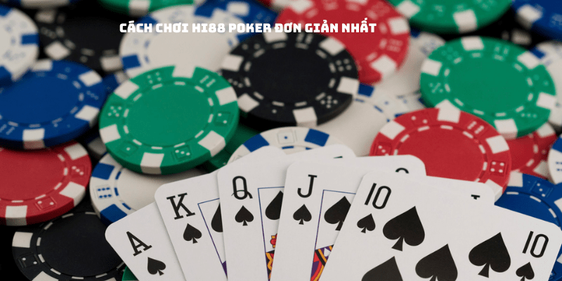 Cách chơi Hi88 Poker dễ thắng